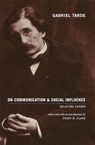 Gabriel Tarde On Communication and Social Influence: Selected Papers (Heritage of Sociology Series) von University of Chicago Press